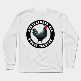 Australorps Are S-Peck-Tacular Chicken Long Sleeve T-Shirt